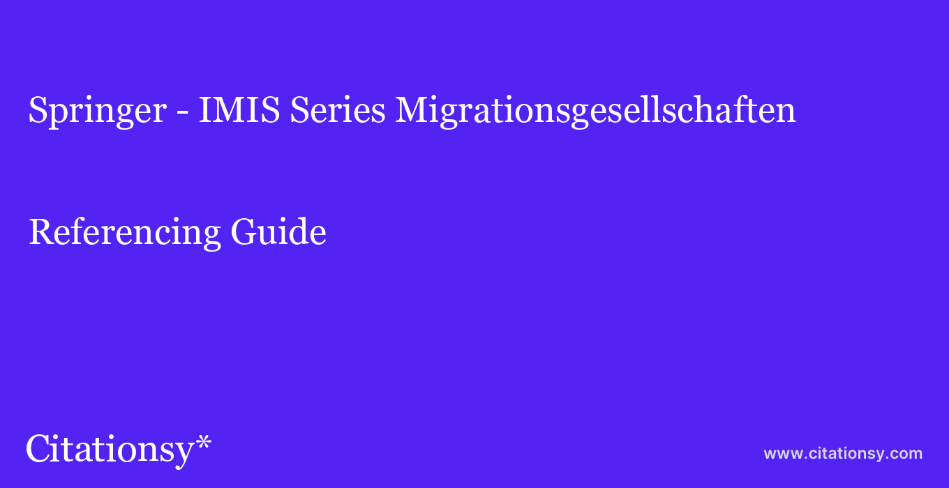 cite Springer - IMIS Series Migrationsgesellschaften  — Referencing Guide